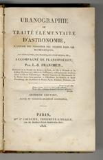 Uranographie ou Traité élémentaire d'astronomie, a l'usage des personnes peu versées dans les mathématiques, des géographes, des marins, des ingénieurs, etc., accompagné de planisphères par L.-B. Francoeur, [...]. Seconde édition, revue et considéra