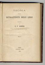 Teoria della retroattività delle leggi [...]. Vol. I. Vol. II. Vol. III