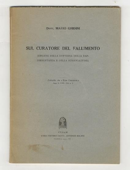 Sul curatore del fallimento (riflessi della dottrina della rappresentanza e della surrogazione) - Mario Ghidini - copertina