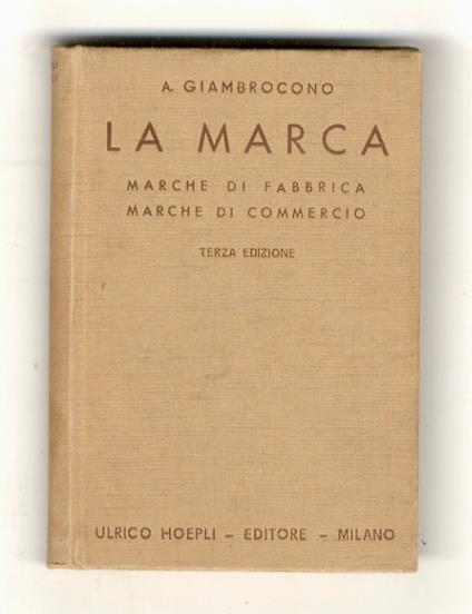 La marca. Marche di fabbrica. Marche di commercio. Come si creano, come si registrano, come si proteggono. Manuale tecnico-pratico - Armando Giambrocono - copertina