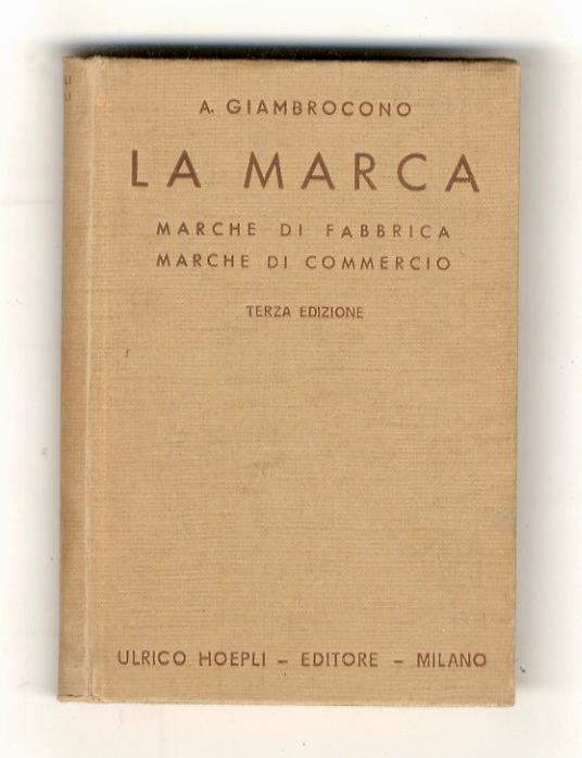 La marca. Marche di fabbrica. Marche di commercio. Come si creano, come si registrano, come si proteggono. Manuale tecnico-pratico - Armando Giambrocono - copertina