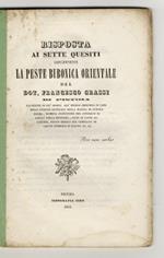 Risposta ai sette quesiti concernenti la peste bubonica orientale del Dot. Francesco Grassi di Pistoia, Cavaliere di più Ordini, già Medico Chirurgo in capo della Marina di Guerra egizia, membro inspettore del Consiglio di Sanità della medesima (...)