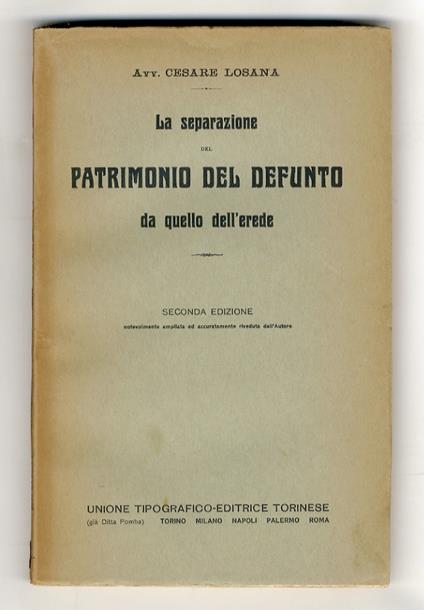 La separazione del patrimonio del defunto da quella dell'erede. Seconda edizione notevolmente ampliata ed accuratamente riveduta dall'Autore - Cesare Losana - copertina