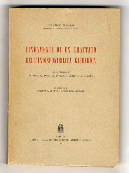 Lineamenti di un trattato dell'indisponibilità giuridica. Con prefazioni di M. Duni, K. Dixon, R. Béraud, H. Schlier e A. Agundez. In appendice: Scritti vari sulle opere dell'Autore - Franco Negro - copertina