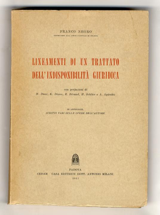 Lineamenti di un trattato dell'indisponibilità giuridica. Con prefazioni di M. Duni, K. Dixon, R. Béraud, H. Schlier e A. Agundez. In appendice: Scritti vari sulle opere dell'Autore - Franco Negro - copertina