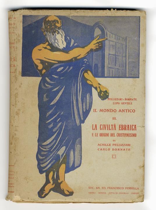 La civiltà ebraica e le origini del Cristianesimo. [...] Con letture storiche, carte geografiche e illustrazioni - Achille Pellizzari - copertina