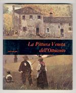 La pittura veneta dell'Ottocento. (Bison, Chilone, Borsato, Bagnara, Migliara, Matteini, Hayez, Politi, Lipparini, Grigoletti, Schiavoni, Tominz, Molmenti, Caffi, Bresolin, Ciardi, Favretto, Zandomeneghi, Nono, Bezzi, Milesi, Tito, De Maria, Dall'Oca