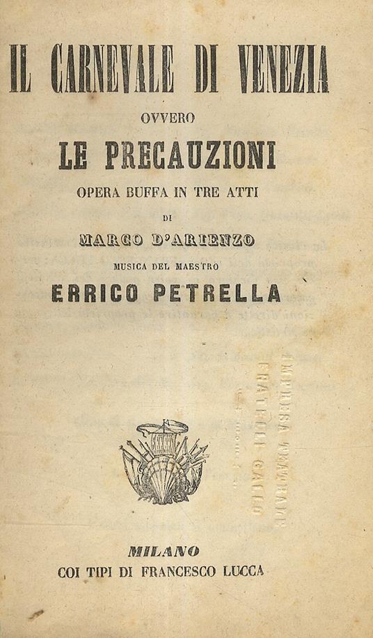 Il Carnevale di Venezia ovvero le Precauzioni. Opera buffa in tre atti di Marco D'Arienzo. Musica del Maestro Errico Petrella - Errico Petrella - copertina