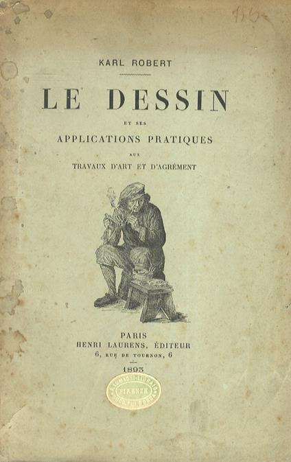 Le Dessin et ses applications pratiques aux travaux d'art et d'agrément - Karl Robert - copertina