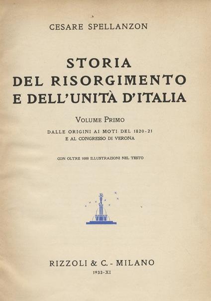 Storia del Risorgimento e dell'Unità d'Italia. Volume primo: dalle origini ai moti del 1820-21 e al Congresso di Verona. Volume secondo: da dopo i moti del 1820-21 alla elezione di Papa Pio IX (1846). Volume terzo: dalla elezione di papa Pio IX all'i - Cesare Spellanzon - copertina