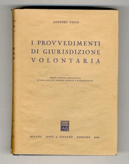 I provvedimenti di giurisdizione volontaria. Quinta edizione rielaborata, in base alla più recente dottrina e giurisprudenza - Antonio Visco - copertina