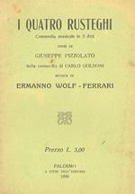 I quatro Rusteghi. Commedia musicale in 3 atti. Versi di Giuseppe Pizzolato dalla commedia di Carlo Goldoni. Musica di E. Wolf-Ferrari