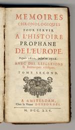 Memoires chronologiques pour servir à l'Histoire prophane de l'Europe depuis 1600 jusqu'en 1716.Avec des Rexlexions & Remarques critiques. Tomes IInd (1630-1652) & IVème (1691-1715)