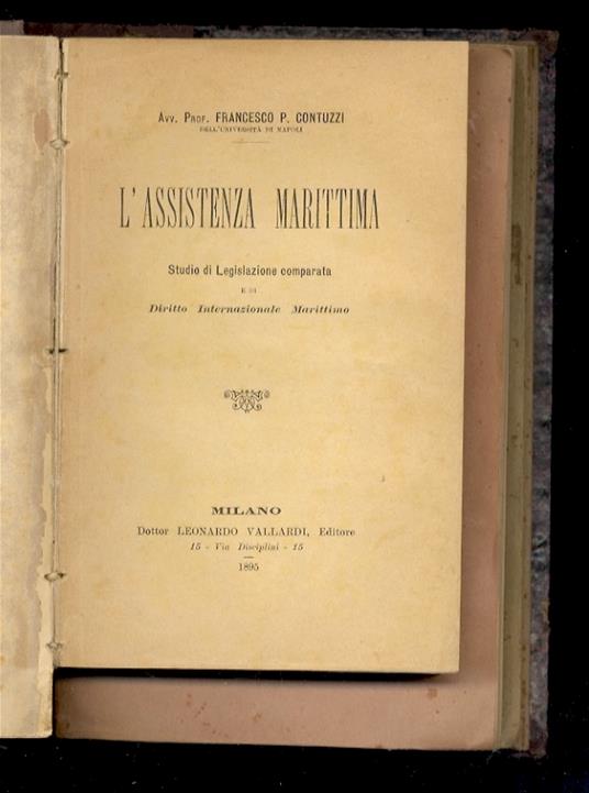 Contuzzi Francesco. L'assistenza marittima. Studio di legislazione comparata. [Legato con:] Grasso Giacomo. L'urto di navi nel diritto commerciale italiano ed internazionale [parte prima e seconda]. [Legato con:] Foà Augusto. Giornale nautico. [Legat - copertina