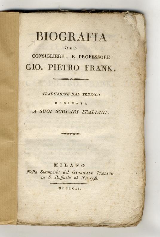 Biografa del consigliere, e professore Gio. Pietro Frank. Traduzione dal tedesco dedicata a' suoi scolari italiani - copertina