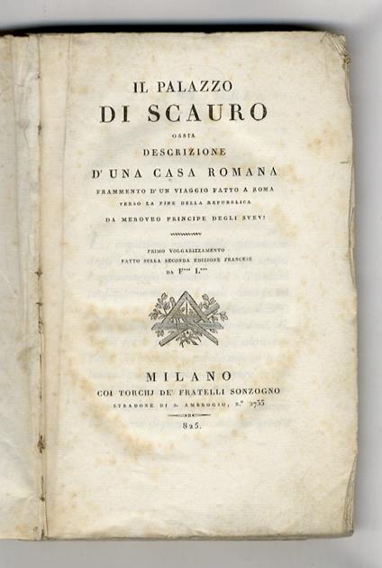 Il Palazzo di Scauro, ossia descrizione d'una casa romana. Frammento d'un viaggio fatto a Roma verso la fine della repubblica da Meroveo principe degli Svevi. Primo volgarizzamento fatto sulla seconda edizione francese da F*** L*** - copertina