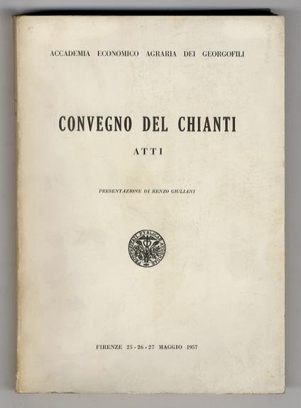 Convegno del Chianti. Atti. Firenze 25 - 26 - 27 maggio 1957. Presentazione di Renzo Giuliani - copertina