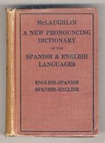 A New English-Spanish, and Spanish-English Dictionary. Containing the whole vocabulary in general use with copious selections of scientific, technical and commercial terms and others lately brought into use with their pronunciation figured. By Arthur