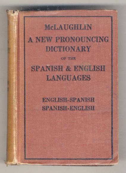 A New English-Spanish, and Spanish-English Dictionary. Containing the whole vocabulary in general use with copious selections of scientific, technical and commercial terms and others lately brought into use with their pronunciation figured. By Arthur - copertina