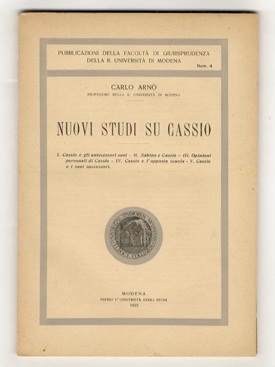 Nuovi studi su Cassio. I. Cassio e gli antecessori suoi II. Sabino e Cassio III. Opinioni personali di Cassio IV. Cassio e l'opposta scuola V. Cassio e i suoi successori - copertina