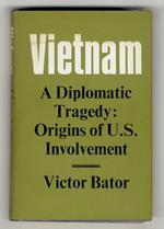 Vietnam. A Diplomatic Tragedy: Origins of U.S. Involvement