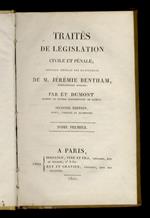 Traités de législation civile et pénale. Ouvrage extrait des manuscrits par Ét. Dumont. Seconde édition revue, corrigées et augmentée. Tome premier [- Tome second - Tome troisiéme]