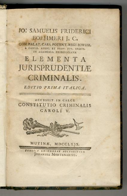 Jo. Samuelis Friderici Boehmeri [...] Elementa jurisprudentiae criminalis. Editio prima italica. Accessit in calce Constitutio Criminalis Caroli V - copertina