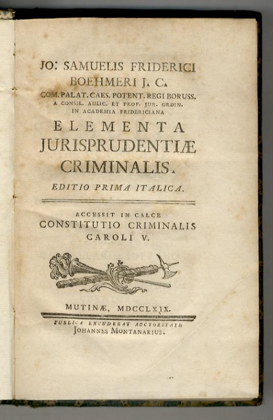 Jo. Samuelis Friderici Boehmeri [...] Elementa jurisprudentiae criminalis. Editio prima italica. Accessit in calce Constitutio Criminalis Caroli V - copertina