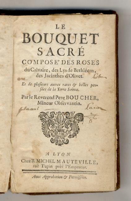 Le Bouquet sacre composé des roses du Calvaire des Lys de Bethlehem, des Jacinthes d'Olivet, & de plusieurs autres belles pensees de la Terre Sainte par le reverend pere Boucher [...] - copertina