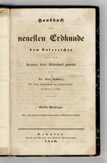 Handbuch der neuesten Erdkunde dem Unterrichte und den Freunden dieser Wissenschaft geweihet