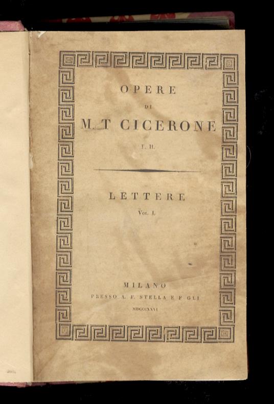 Lettere di M.T. Cicerone, disposte secondo l'ordine de' tempi. Traduzione di Antonio Cesari P.O., note. Vol. I. Vol. II. Vol. IV. Vol. VI - copertina