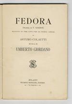 Fedora. Dramma di V. Sardou ridotto in tre atti per la scena lirica da Arturo Colautti. Musica di Umberto Giordano