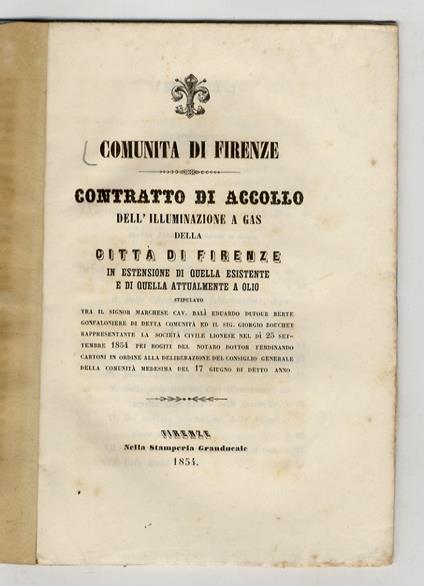 Contratto di accollo dell'illuminazione a gas della città di Firenze in estensione di quella esistente e di quella attualmente a olio. Stipulato tra [...] Eduardo Dufour Berte confaloniere di detta Comunità ed il Sig. Giorgio Bouchet, rappesentante l - copertina