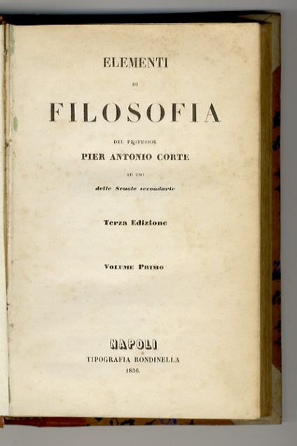 Elementi di filosofia del professor Pier Antonio Corte. Ad uso delle scuole secondarie. Terza edizione.Volume primo [- volume secondo] - copertina