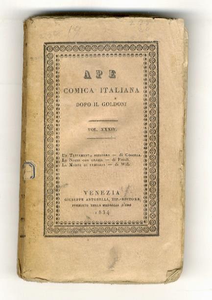 Un testamento bizzarro. Commedia[Segue:] Finoli Bassano. Le nozze con grazia. Commedia. [Segue:] Willi Andrea. La madre di famiglia. Commedia. [In:] Ape comica italiana dopo il Goldoni. Volume XXXIV - copertina