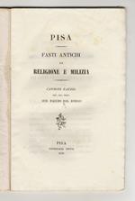 Pisa. Fasti antichi in religione e milizia. Canzoni patrie del cav. aud. Baccio Dal Borgo