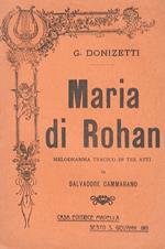 Maria di Rohan. Melodramma tragico in 3 atti di S. Cammarano. Musica di G. Doninzetti