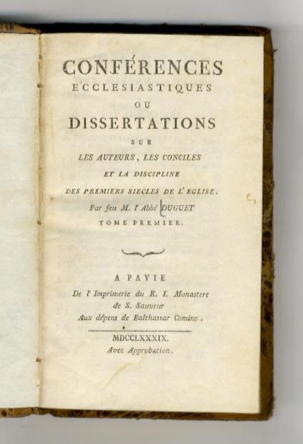 Conferences ecclesiastiques ou Dissertations sur les auteurs, les conciles et la discipline des premiers siecles de l'Eglise. Par feu m. l'abbe Duguet. Tome premier [-sixieme] - copertina