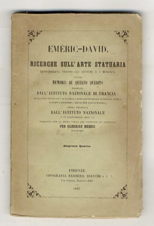 Ricerche sull'arte statuaria considerata presso gli antichi e i moderni ovvero memoria su questo quesito proposto dall'Ist. Nazionale di Francia: quali sono state le cause della perfezione della scultura antica, e quali sarebbero i mezzi per raggiung - copertina