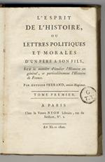 L' Esprit de l'Histoire, ou Lettres politiques et morales d'un père à son fils, sur la manière d'étudier l'Histoire en général, et particuliérement l'Histoire de France. Tomes I (-IV)