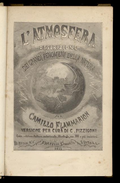 L' atmosfera. Descrizione dei grandi fenomeni della natura [...] Versione per cura di C. Pizzigoni. Unica edizione italiana autorizzata, illustrata, con 200 e più incisioni - copertina