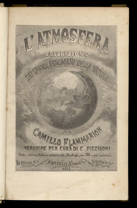 L' atmosfera. Descrizione dei grandi fenomeni della natura [...] Versione per cura di C. Pizzigoni. Unica edizione italiana autorizzata, illustrata, con 200 e più incisioni - copertina