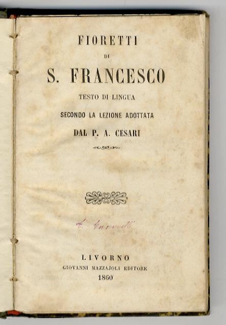 Fioretti di S. Francesco. Testo di lingua secondo la lezione adottata dal P. A. Cesari - copertina
