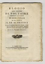 Elogio del signor di Voltaire composto al campo di Schatzlar da sua maestà il Re di Prussia. Letto all'Accademia Reale delle Scienze, e belle Lettere di Berlino in una pubblica adunanza straordinariamente convocata per quest'oggetto nel dì XXVI novem