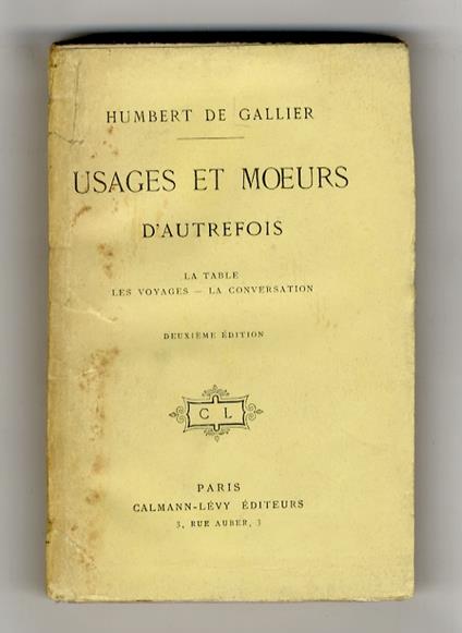 Usages et moeurs d'autrefois. La table - Les voyages - La conversation. 2ème édition - copertina