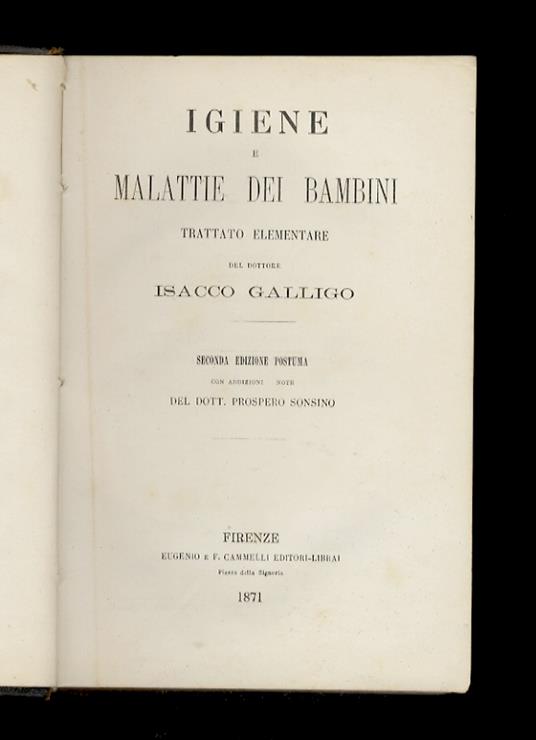 Igiene e malattie dei bambini. Trattato elementare del dottore Isacco Galligo. Seconda edizione postuma, con addizioni e note del dott. Prospero Sonsino - copertina