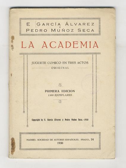 La Academia. Juguete comico en tres actos, original. Estrenado en el Teatro Comico de Madrid el dia 4 de Diciembre de 1930. 1.a Edicion. 1000 Ejemplares - copertina