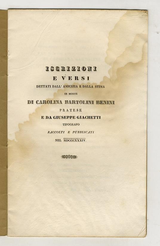 Iscrizioni e versi dettati dall'amicizia e dalla stima in morte di Carolina Bartolini Benini, pratese, e da Giuseppe Gichetti tipografo raccolti e pubblicati nel MDCCCXXXIV - copertina