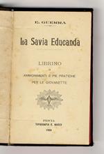 La savia educanda. Librino di ammonimenti e pie pratiche per le giovanette