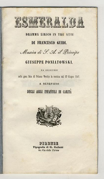 Esmeralda. Dramma lirico in tre atti di Francesco Guidi. Musica di S.A. il Principe Giusppe Poniatowski. Da eseguirsi nella gran Sala di Palazzo Vecchio la mattina del 27 giugno 1847 a benefizio degli asili infantili di carità - copertina